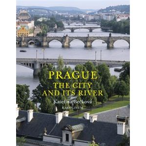 Prague: The City and Its River - Kateřina Bečková