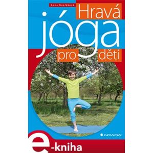 Hravá jóga pro děti - Anna Dvořáková e-kniha
