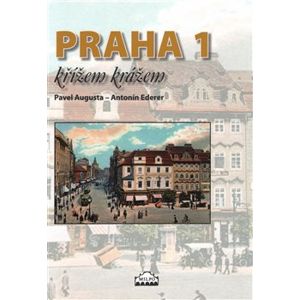 Praha 1 křížem krážem - Pavel Augusta, Antonín Ederer