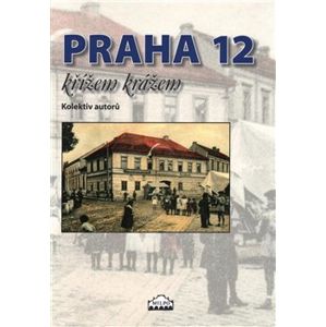 Praha 12 křížem krážem - kolektiv autorů