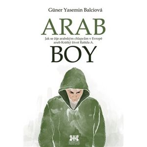 Arabboy. Jak se žije arabským chlapcům v Evropě aneb Krátký život Rašída A. - Güner Yasemin Balciová
