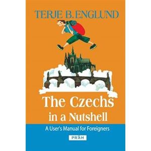 The Czechs in a Nutshell. A user’s manual for foreigners - Terje B. Englund