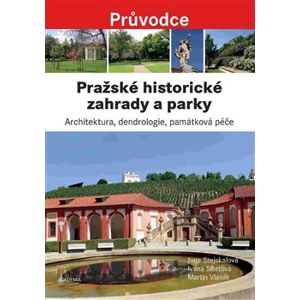 Pražské historické zahrady a parky - Jana Stejskalová, Ivana Síbrtová, Martin Vlasák