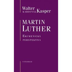 Martin Luther. Ekumenická perspektiva - Walter Kasper