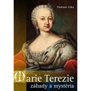 Marie Terezie: záhady a mystéria - Vladimír Liška