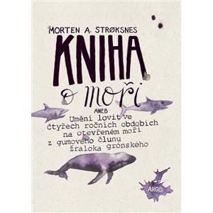 Kniha o moři. Umění ulovit na otevřeném moři z gumového člunu žraloka - Morten A. Stroksnes