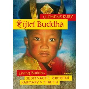 Žijící Buddha. Sedmnácté zrození karmapy v Tibetu - Clemens Kuby