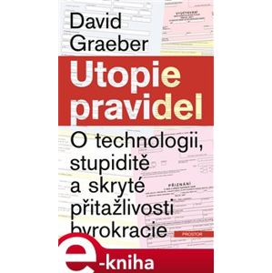 Utopie pravidel. O technologii, stupiditě a skryté přitažlivosti byrokracie - David Graeber e-kniha