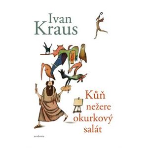 Kůň nežere okurkový salát - Ivan Kraus