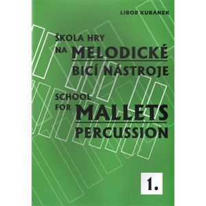 Škola hry na melodické bicí nástroje / School for Mallets Percussion 1 - Libor Kubánek