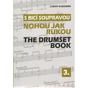 S bicí soupravou nohou jak rukou / The Drumset Book 3 - Libor Kubánek