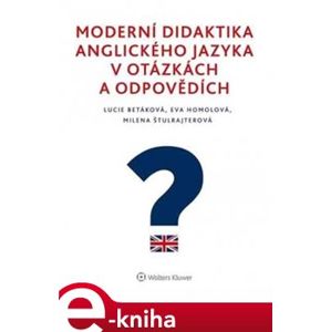 Moderní didaktika anglického jazyka v otázkách a odpovědích - Eva Homolová, Lucie Betáková, Milena Štulrajterová e-kniha