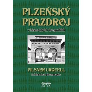 Plzeňský Prazdroj v historických fotografiích - Lucie Steinbachová