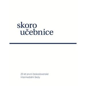 Skoroučebnice. 25 let první československé intermediální školy