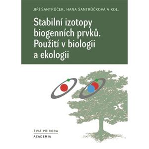 Stabilní izotopy biogenních prvků. Použití v biologii a ekologii - kol., Hana Šantrůčková, Jiří Šantrůček
