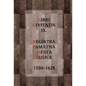 Libri Civitatis IX.. Registra Památná města Sušice 1550-1628
