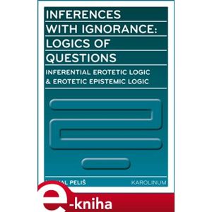 Inferences with Ignorance: Logics of Questions - Michal Peliš e-kniha