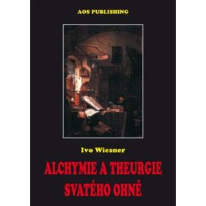 Alchymie a theurgie svatého ohně - Ivo Wiesner