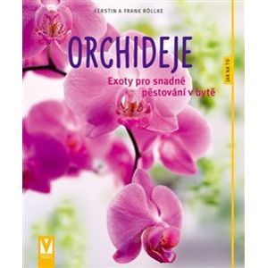 Orchideje. Exoty pro snadné pěstování v bytě - Frank Röllke, Kerstin Röllke