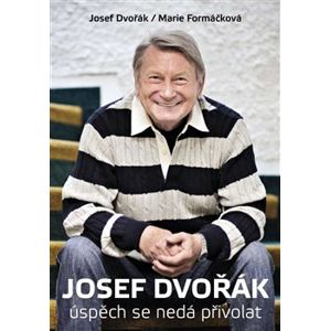 Josef Dvořák - Úspěch se nedá přivolat - Josef Dvořák, Marie Formáčková