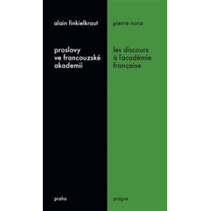Proslovy ve francouzské akademii / Les discours á ĺacadémie francaise - Pierre Nora, Alain Finkielkraut