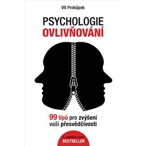 Psychologie ovlivňování. 99 tipů pro zvýšení vaší přesvědčivosti - Vít Prokůpek