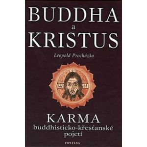 Buddha a Kristus. Karma - buddhisticko-křesťanské pojetí - Leopold Procházka