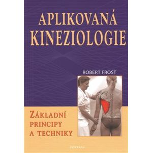 Aplikovaná kineziologie - Základní principy a techniky - Robert Frost