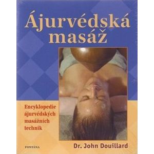 Ájurvédská masáž. Encyklopedie ájurvédských masážních technik - John Douillard