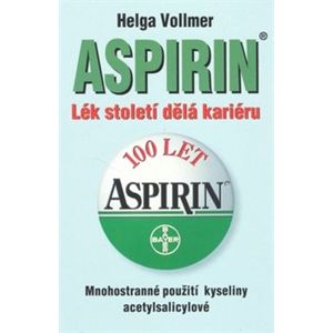 Aspirin. Lék století dělá kariéru - Helga Vollmer