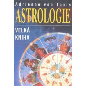 Astrologie - Velká kniha - Adrienne von Taxis