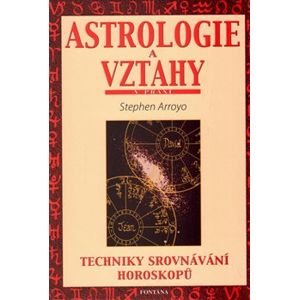 Astrologie a vztahy - Techniky srovnávání horoskopů - Stephen Arroyo