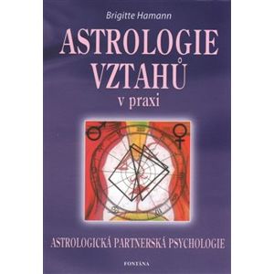 Astrologie vztahů v praxi. Astrologická partnerská psychologie - Brigitte Hamann