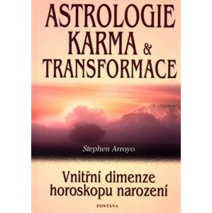 Astrologie, karma a transformace. Vnitřní dimenze horoskopu narození - Stephen Arroyo