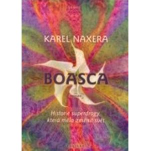 Boasca. Historie superdrogy, která měla změnit svět - Karel Naxera