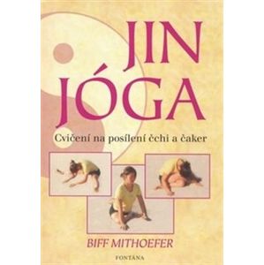 Jin Jóga - Cvičení na posílení čchi a čaker. Kniha + 14 karet - Biff Mithoefer