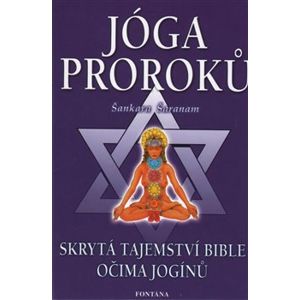 Jóga proroků. skrytá tajemství Bible očima jogínů - Šankara Šaranam