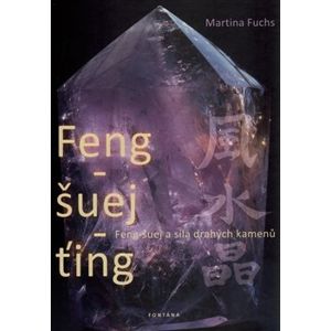 Feng-šuej-ťing. Feng-šuej a síla drahých kamenů - Martina Fuchs