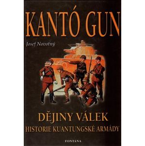Kantó Gun - Dějiny válek. Historie Kuantungské armády - Josef Novotný