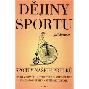 Dějiny sportu. Sporty našich předků - Jiří Sommer