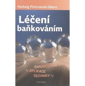Léčení baňkováním. Diagnostika, aplikace, techniky - Hedwig Piotrowski-Manz