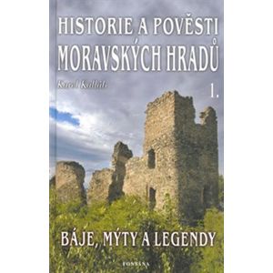 Historie a pověsti moravských hradů 1.. Báje, mýty a legendy - Karel Kalláb