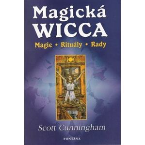 Magická Wicca. Magie - Rituály - Rady - Scott Cunningham