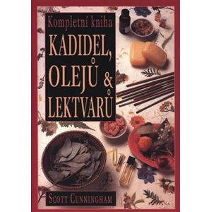 Kompletní kniha kadidel, olejů & lektvarů. Encyklopedie magických prostředků - Scott Cunningham