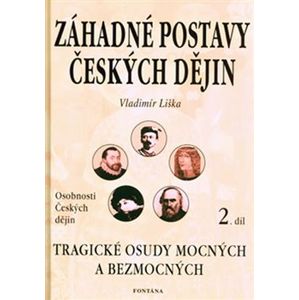 Záhadné postavy českých dějin 2. Tragické osudy mocných a bezmocných - Vladimír Liška