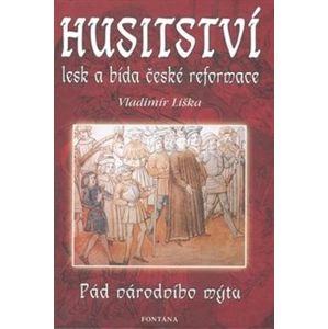 Husitství - lesk a bída české reformace. Pád národního mýtu - Vladimír Liška