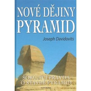 Nové dějiny pyramid. Šokující pravda o stavbě pyramid - Joseph Davidovits