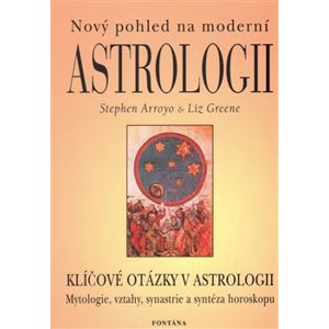 Nový pohled na moderní astrologii. Klíčové otázky v astrologii - Liz Greene, Stephen Arroyo