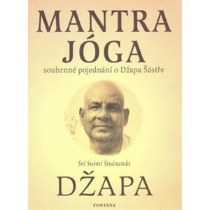 Mantra jóga. Spouhrnné pojednání o Džapa Šástře - Šrí Svámí Šivánanda