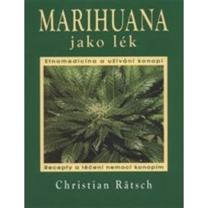 Marihuana jako lék. Recepty a léčení nemocí konopím - Christian Rätsch